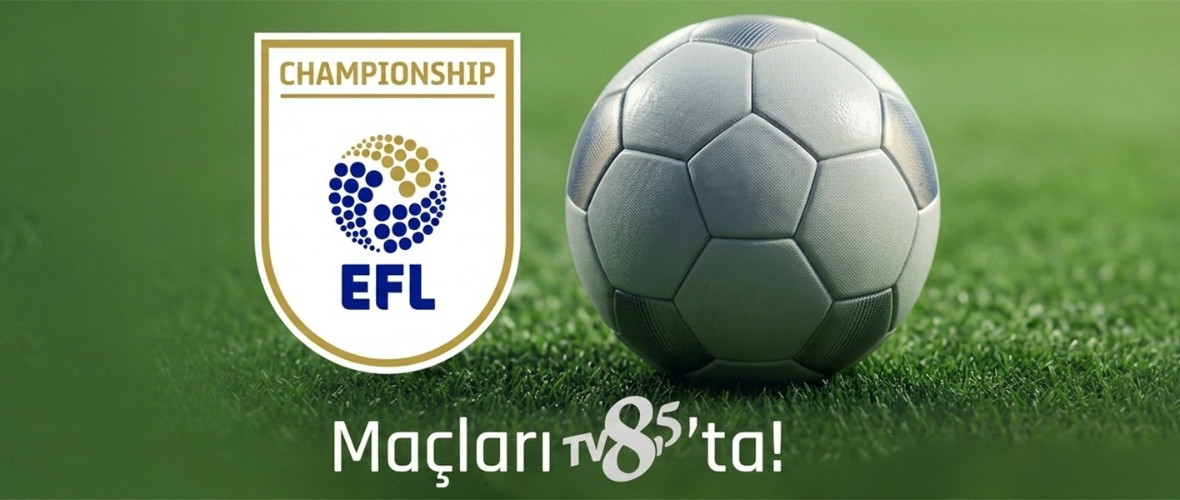 İngiltere Championship Kıyasıya rekabete sahne olan İngiltere Championship TV8,5'ta!                  